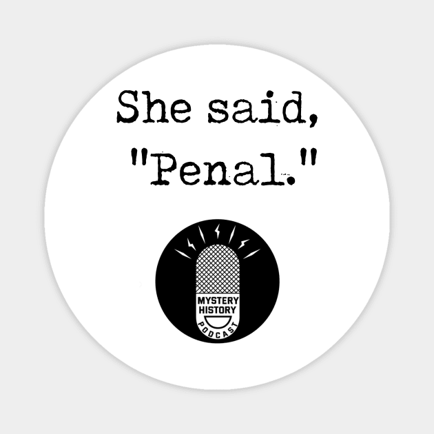 "She Said Penal" Magnet by Mystery History Podcast